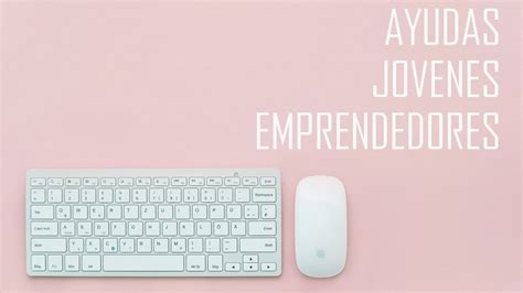 Ayudas Para J Venes Emprendedores Crear Mi Empresa