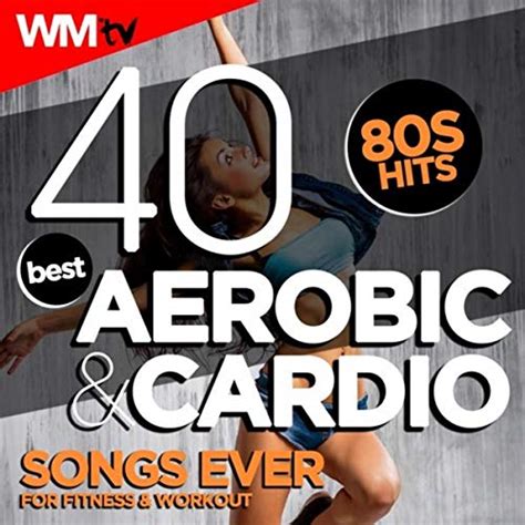 40 Best Aerobic Cardio Songs Ever 80s Hits For Fitness Workout