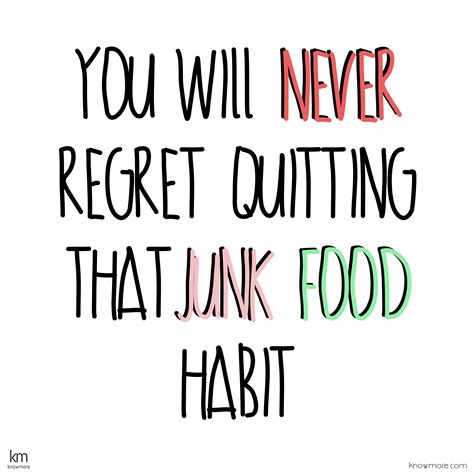 You Will Never Regret Quitting That Junk Food Habit Junk Food Quote