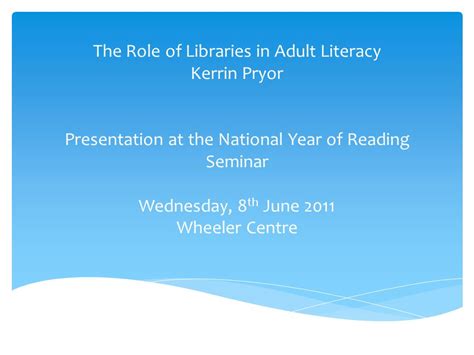 The Role Of Libraries In Adult Literacy Kerrin Pryor Presentation At