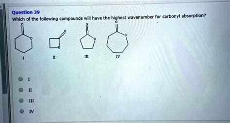 SOLVED Question 39 Which Of The Following Compounds Will Have The