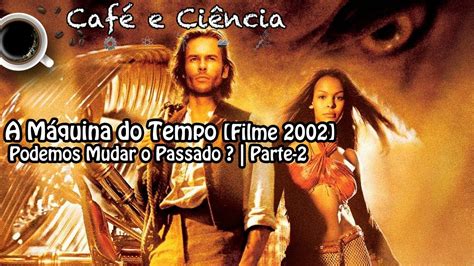 A M Quina Do Tempo Filme Podemos Mudar O Passado Parte