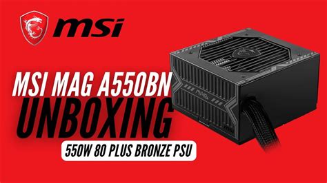 MSI MAG A550BN 550W 80 Bronze Power Supply Unboxing YouTube