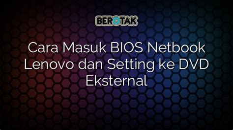 √ Cara Masuk Bios Netbook Lenovo Dan Setting Ke Dvd Eksternal