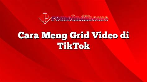 Cara Meng Grid Video Di TikTok PromoIndihome