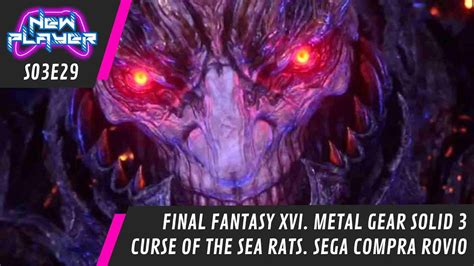 S E Final Fantasy Xvi Metal Gear Solid Remake Curse Of The Sea