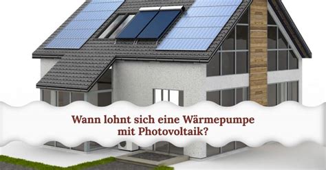 Wann Lohnt Sich Eine W Rmepumpe Mit Photovoltaik Leitfaden