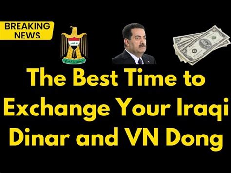 Iraqi Dinar Maximize Your Gains The Best Time To Exchange Your Iqd