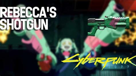 Cyberpunk 2077 Find Rebecca S Shotgun From The Anime