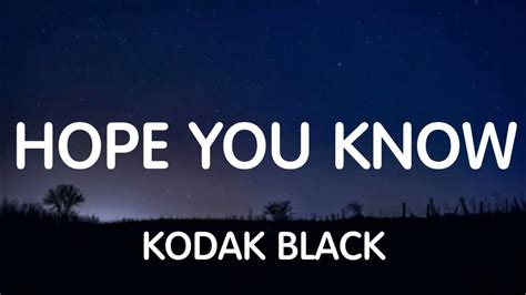 Kodak Black Hope You Know Lyrics New Song Youtube