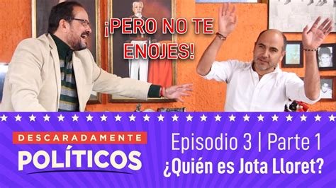 Descaradamente Pol Ticos Episodio Con El Jota Lloret Qui N Es