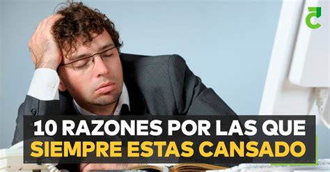 Razones Por Las Que Siempre Estas Cansado