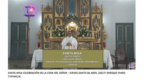 SANTA MISA JUEVES SANTO 06 ABRIL 2023 CELEBRACIÓN DE LA CENA DEL SEÑOR