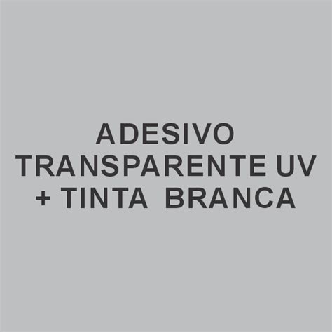 ADESIVO TRANSPARENTE UV BRANCO Tam Variados Vinil Transparente 4X0