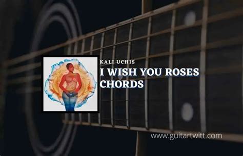 I Wish You Roses Chords By Kali Uchis - Guitartwitt