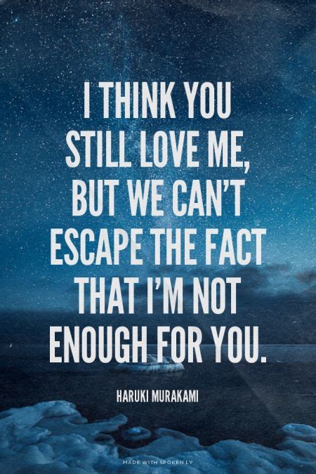 I Think You Still Love Me But We Can T Escape The Fact That I M Not