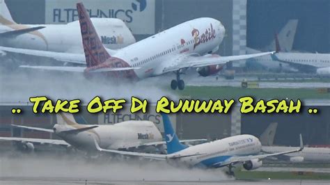 Momen Pesawat Take Off Di Runway Basah Saat Hujan Di Bandara Soekarno