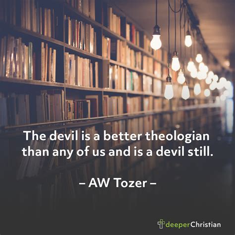 The Devil Knows Theology AW Tozer Deeper Christian Quotes