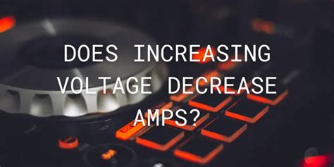 Does Increasing Voltage Decrease Amps All For Turntables