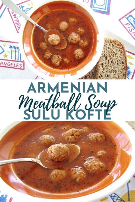 This Armenian Meatball Soup Armenian Kufta Kofta Soup Or Sulu Kofte