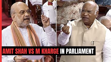 Amit Shah Hits Out At Congress In Parliament What Mallikarjun Kharge