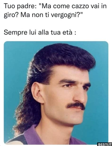 Tuo Padre Ma Come Ca O Vai BESTI It Immagini Divertenti Foto