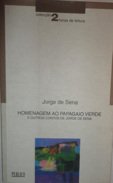 Homenagem Ao Papagaio Verde E Outros Contos De Jorge Sena Bibliofeira