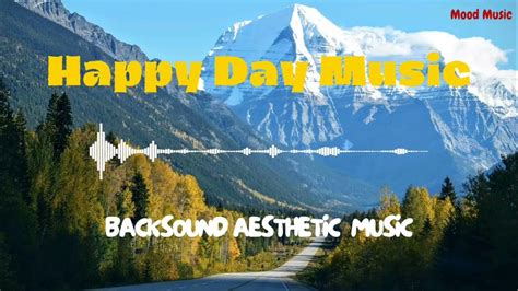 Mood Music Backsound Aesthetic Happy Day Music Youtube