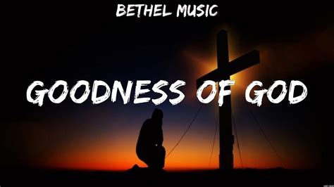 Bethel Music Goodness Of God Lyrics Elevation Worship Bethel Music Youtube