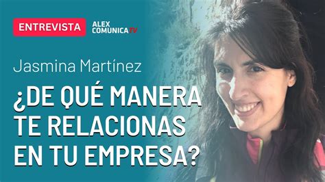 DE QUÉ MANERA TE RELACIONAS EN TU EMPRESA con Jasmina Martinez