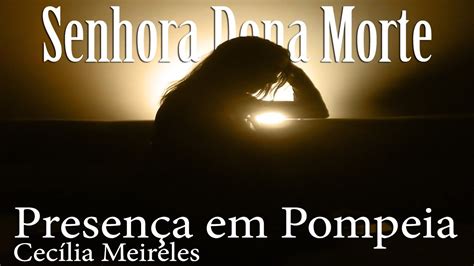 Senhora Dona Morte Presen A Em Pompeia Cecilia Meireles Youtube