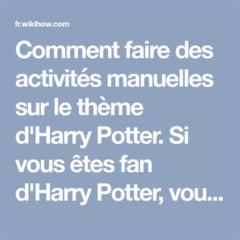 3 manières de faire des activités manuelles sur le thème d Harry Potter