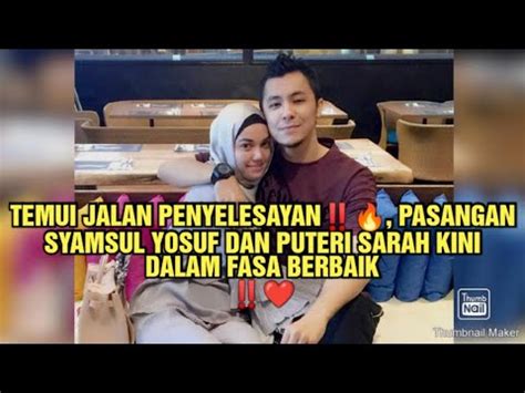 TEMUI JALAN PENYELESAYAN PASANGAN SYAMSUL YOSUF DAN PUTERI SARAH KINI