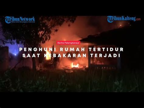 Kebakaran Palangkaraya Tertidur Saat Kebakaran Dua Orang Selamat Youtube