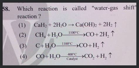 58 Which Reaction Is Called Water Gas Shift Reaction 1 Cah2 2h2 O→