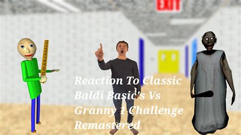 Reaction To Classic Baldi S Basics Vs Granny 1 Challenge Remastered