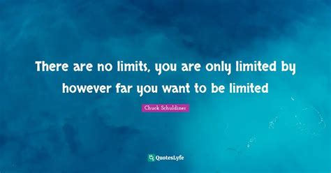 There Are No Limits You Are Only Limited By However Far You Want To B