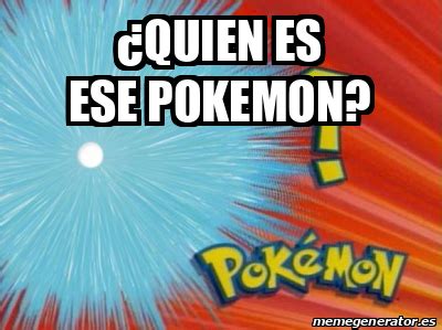 Meme Personalizado Quien Es Ese Pokemon 33263012