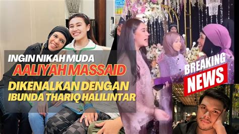 Ingin Nikah Muda Aaliyah Massaid Dikenalkan Dengan Ibunda Thariq