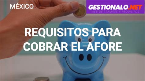 ᐈ Requisitos para Cobrar el Afore Pasos y MÁS