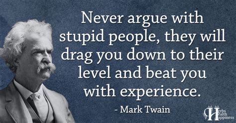 Never Argue With Stupid People Eminently Quotable Inspiring And