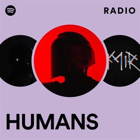 Humans Radio Playlist By Spotify Spotify