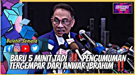 Baru Minit Tadi Pengumuman Tergempar Dari Anwar Ibrahim Youtube