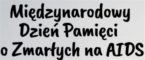 Mi Dzynarodowy Dzie Pami Ci O Zmar Ych Na Aids Wojew Dzka Stacja