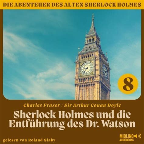 Sherlock Holmes Und Die Entführung Des Dr Watson Die Abenteuer Des