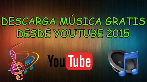 Como Descargar MÚsica De Youtube 2015 Gratis 3 MÉtodos Youtube