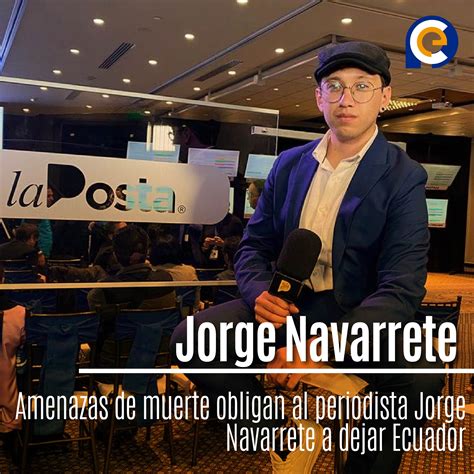 Amenazas De Muerte Obligan Al Periodista Jorge Navarrete A Dejar