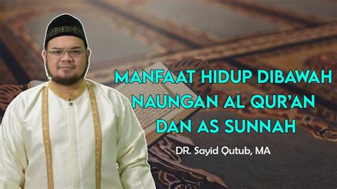 Manfaat Hidup Dibawah Naungan Al Qur An Dan As Sunnah Dr Sayid Qutub