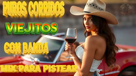 Puros Corridos Viejitos Con Banda Mix Pa Pistear Corridos Con