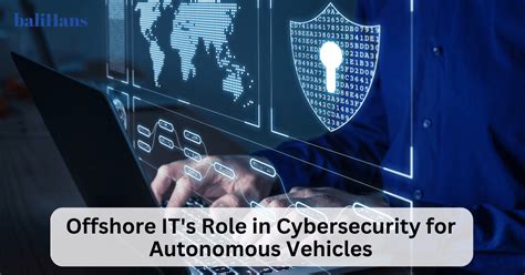 Offshore IT S Role In Cybersecurity For Autonomous Vehicles Balihans